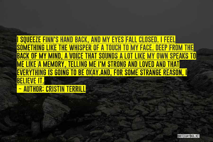 Cristin Terrill Quotes: I Squeeze Finn's Hand Back, And My Eyes Fall Closed. I Feel Something Like The Whisper Of A Touch To