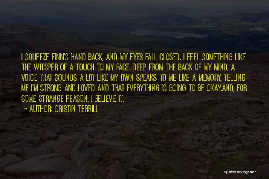 Cristin Terrill Quotes: I Squeeze Finn's Hand Back, And My Eyes Fall Closed. I Feel Something Like The Whisper Of A Touch To