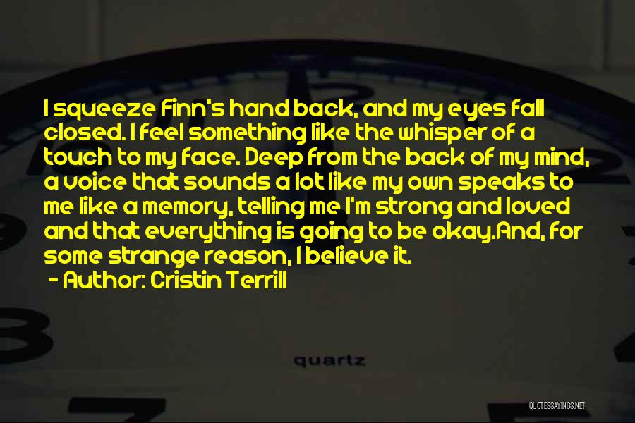 Cristin Terrill Quotes: I Squeeze Finn's Hand Back, And My Eyes Fall Closed. I Feel Something Like The Whisper Of A Touch To