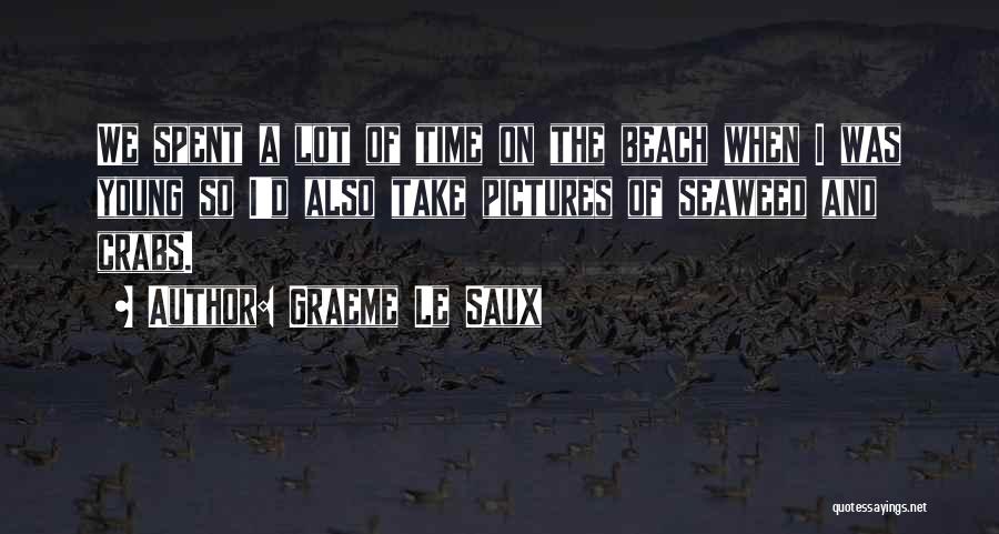 Graeme Le Saux Quotes: We Spent A Lot Of Time On The Beach When I Was Young So I'd Also Take Pictures Of Seaweed