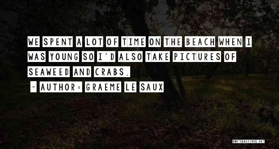 Graeme Le Saux Quotes: We Spent A Lot Of Time On The Beach When I Was Young So I'd Also Take Pictures Of Seaweed