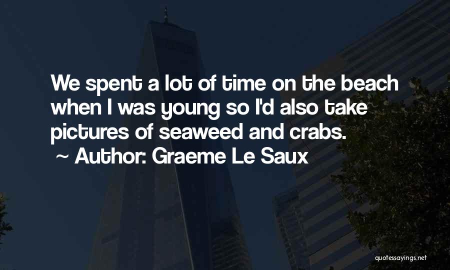 Graeme Le Saux Quotes: We Spent A Lot Of Time On The Beach When I Was Young So I'd Also Take Pictures Of Seaweed