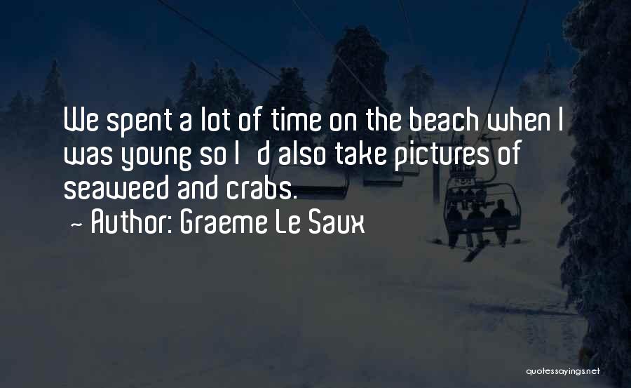 Graeme Le Saux Quotes: We Spent A Lot Of Time On The Beach When I Was Young So I'd Also Take Pictures Of Seaweed