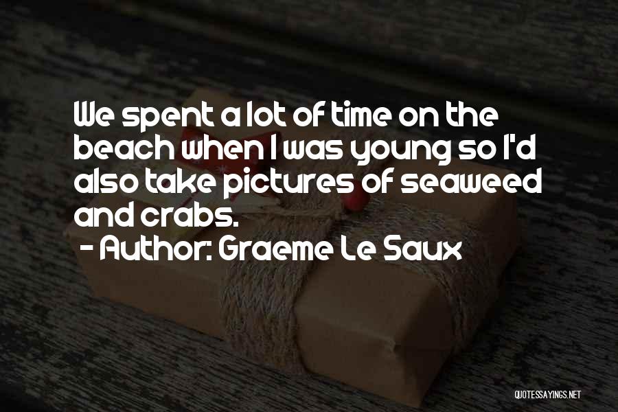 Graeme Le Saux Quotes: We Spent A Lot Of Time On The Beach When I Was Young So I'd Also Take Pictures Of Seaweed