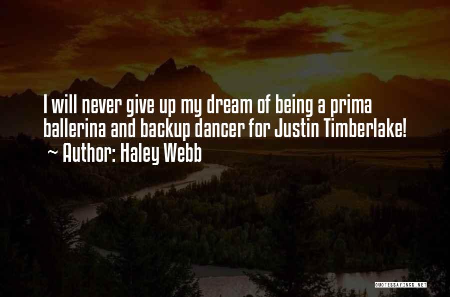 Haley Webb Quotes: I Will Never Give Up My Dream Of Being A Prima Ballerina And Backup Dancer For Justin Timberlake!
