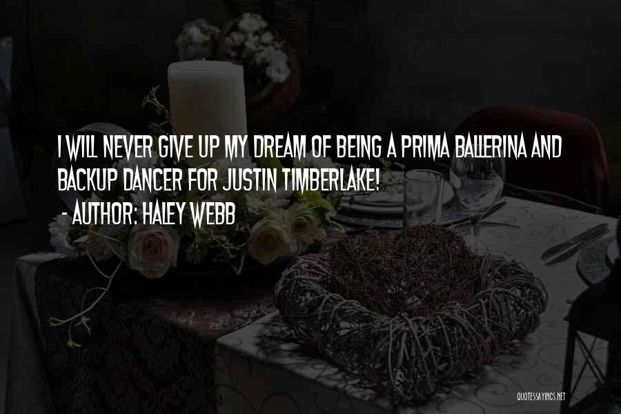 Haley Webb Quotes: I Will Never Give Up My Dream Of Being A Prima Ballerina And Backup Dancer For Justin Timberlake!