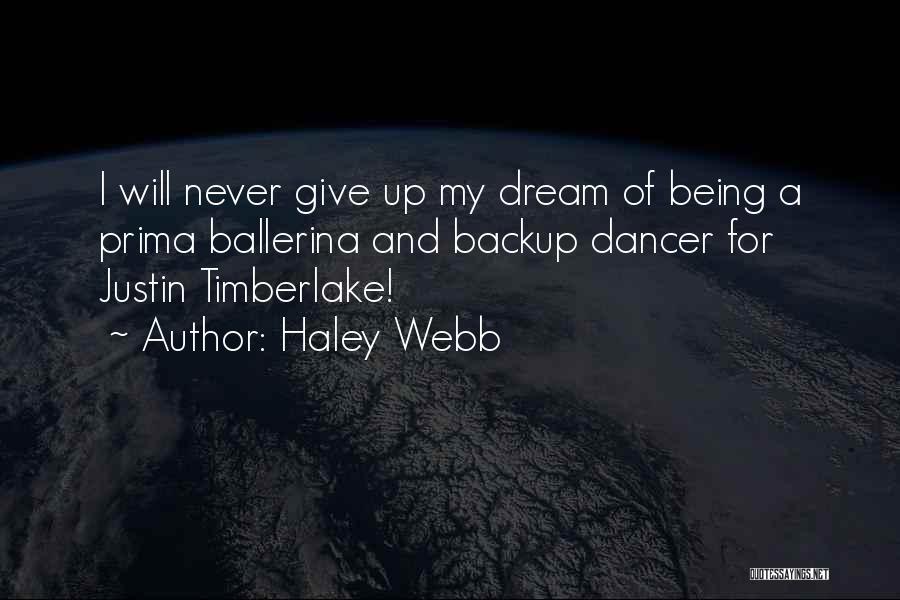 Haley Webb Quotes: I Will Never Give Up My Dream Of Being A Prima Ballerina And Backup Dancer For Justin Timberlake!