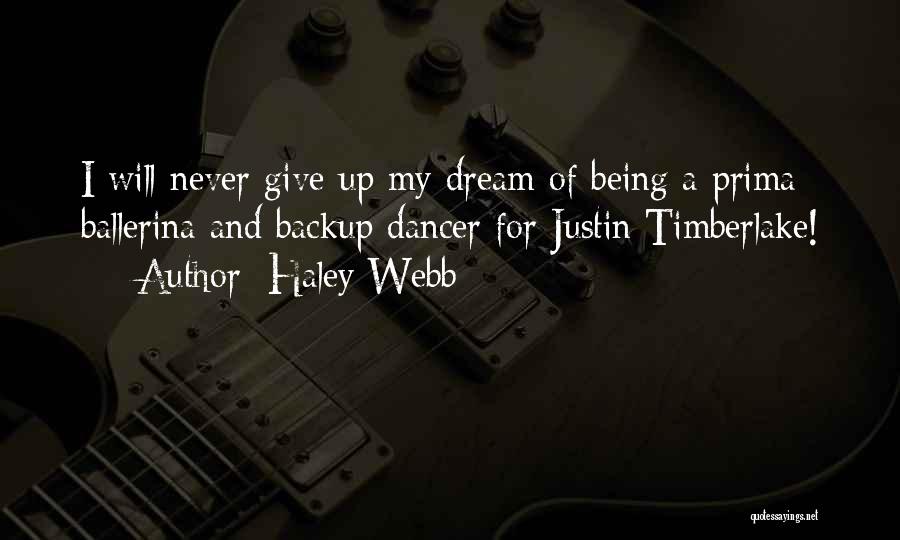 Haley Webb Quotes: I Will Never Give Up My Dream Of Being A Prima Ballerina And Backup Dancer For Justin Timberlake!