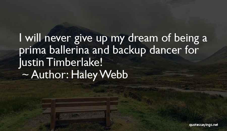 Haley Webb Quotes: I Will Never Give Up My Dream Of Being A Prima Ballerina And Backup Dancer For Justin Timberlake!