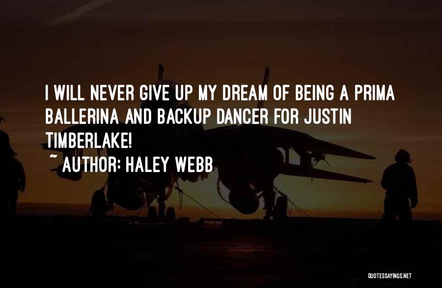 Haley Webb Quotes: I Will Never Give Up My Dream Of Being A Prima Ballerina And Backup Dancer For Justin Timberlake!
