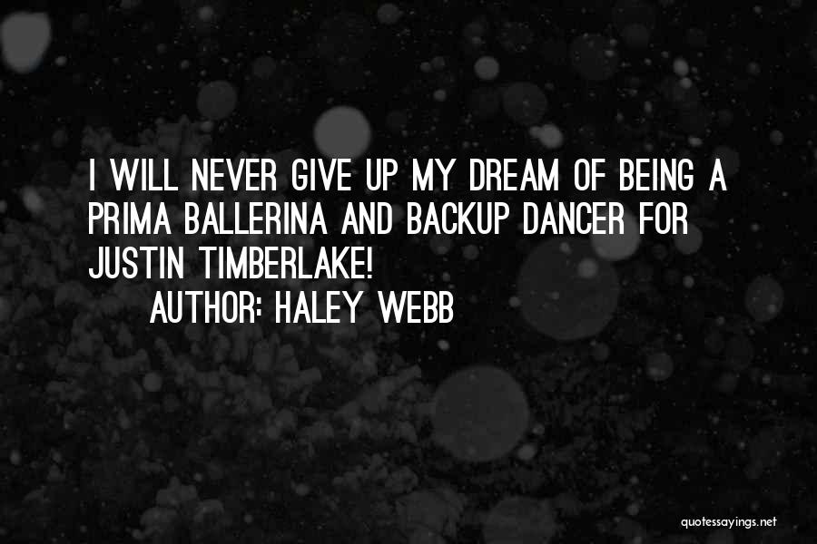 Haley Webb Quotes: I Will Never Give Up My Dream Of Being A Prima Ballerina And Backup Dancer For Justin Timberlake!