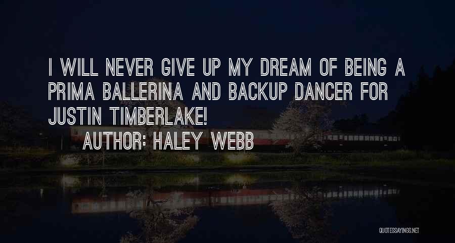 Haley Webb Quotes: I Will Never Give Up My Dream Of Being A Prima Ballerina And Backup Dancer For Justin Timberlake!