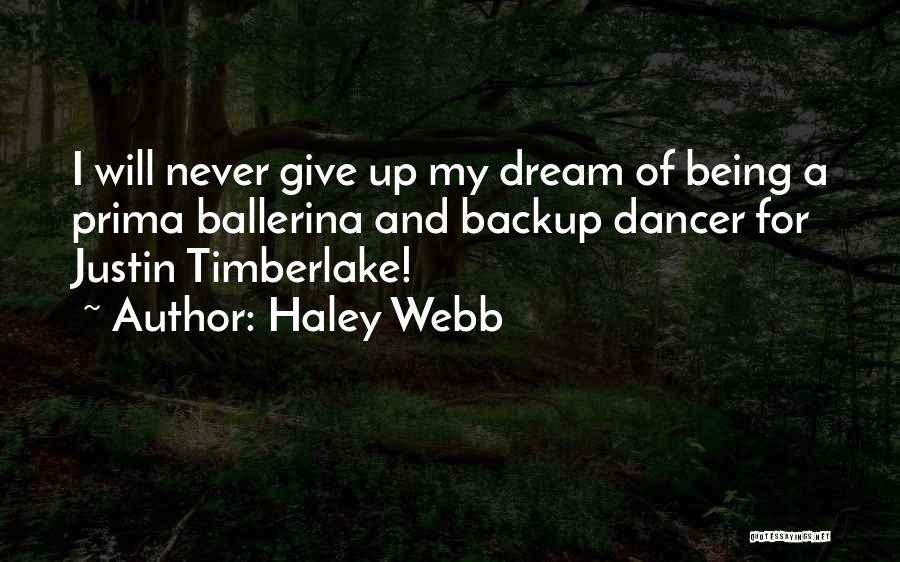 Haley Webb Quotes: I Will Never Give Up My Dream Of Being A Prima Ballerina And Backup Dancer For Justin Timberlake!