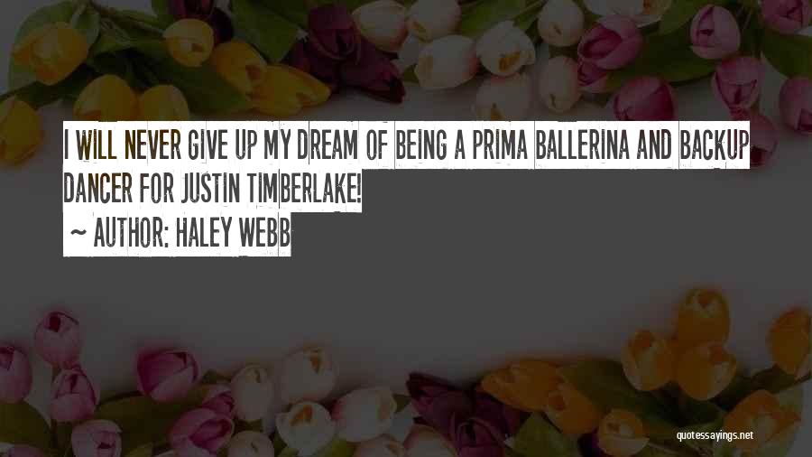 Haley Webb Quotes: I Will Never Give Up My Dream Of Being A Prima Ballerina And Backup Dancer For Justin Timberlake!