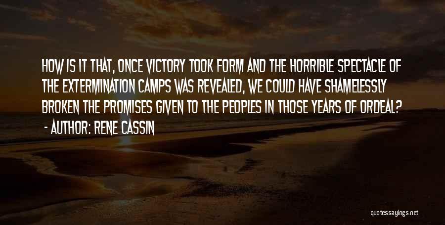 Rene Cassin Quotes: How Is It That, Once Victory Took Form And The Horrible Spectacle Of The Extermination Camps Was Revealed, We Could