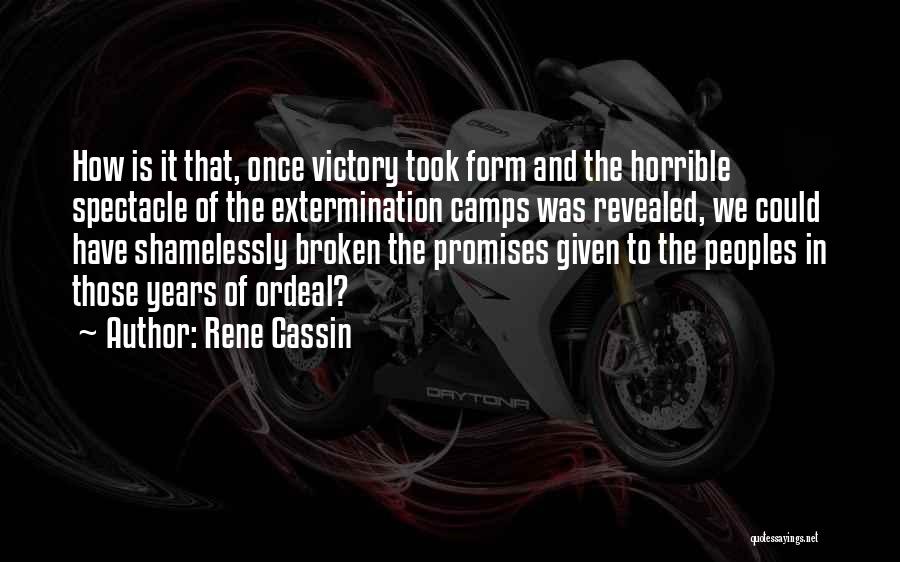 Rene Cassin Quotes: How Is It That, Once Victory Took Form And The Horrible Spectacle Of The Extermination Camps Was Revealed, We Could