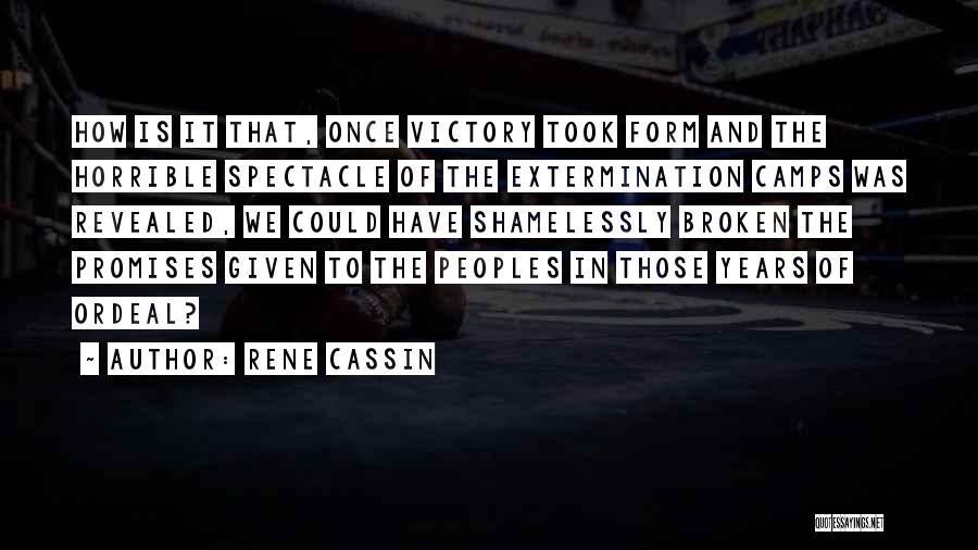 Rene Cassin Quotes: How Is It That, Once Victory Took Form And The Horrible Spectacle Of The Extermination Camps Was Revealed, We Could