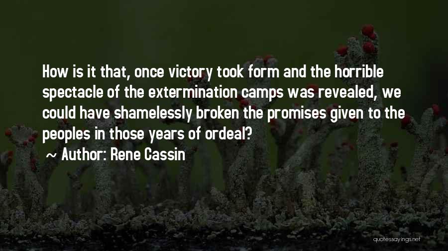 Rene Cassin Quotes: How Is It That, Once Victory Took Form And The Horrible Spectacle Of The Extermination Camps Was Revealed, We Could