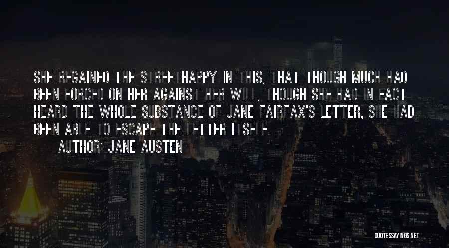 Jane Austen Quotes: She Regained The Streethappy In This, That Though Much Had Been Forced On Her Against Her Will, Though She Had