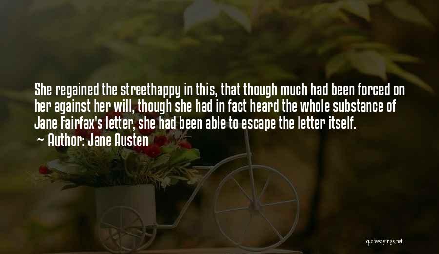 Jane Austen Quotes: She Regained The Streethappy In This, That Though Much Had Been Forced On Her Against Her Will, Though She Had