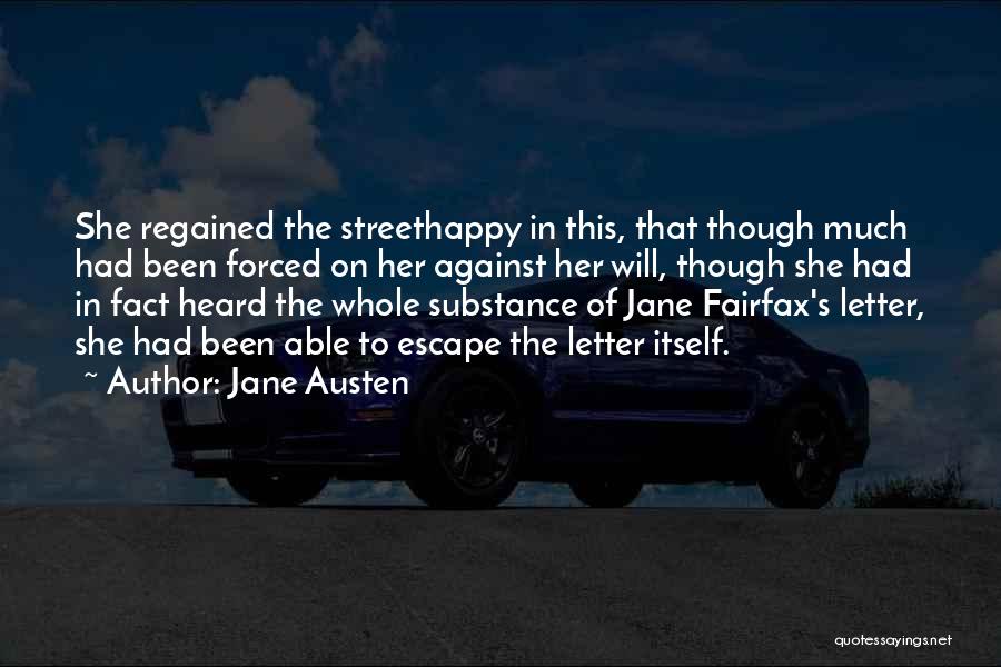 Jane Austen Quotes: She Regained The Streethappy In This, That Though Much Had Been Forced On Her Against Her Will, Though She Had