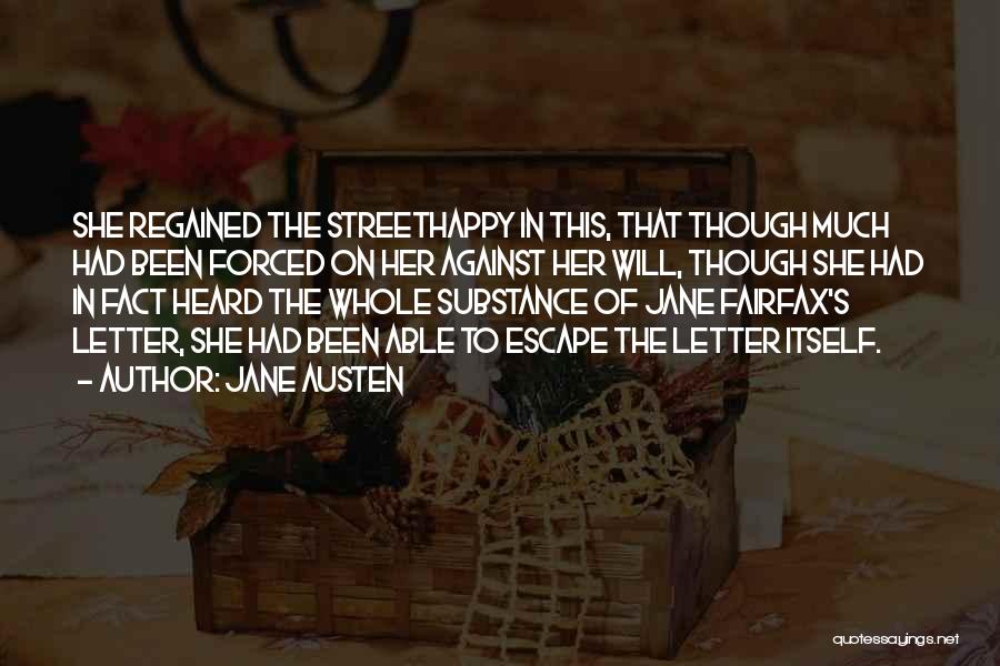 Jane Austen Quotes: She Regained The Streethappy In This, That Though Much Had Been Forced On Her Against Her Will, Though She Had