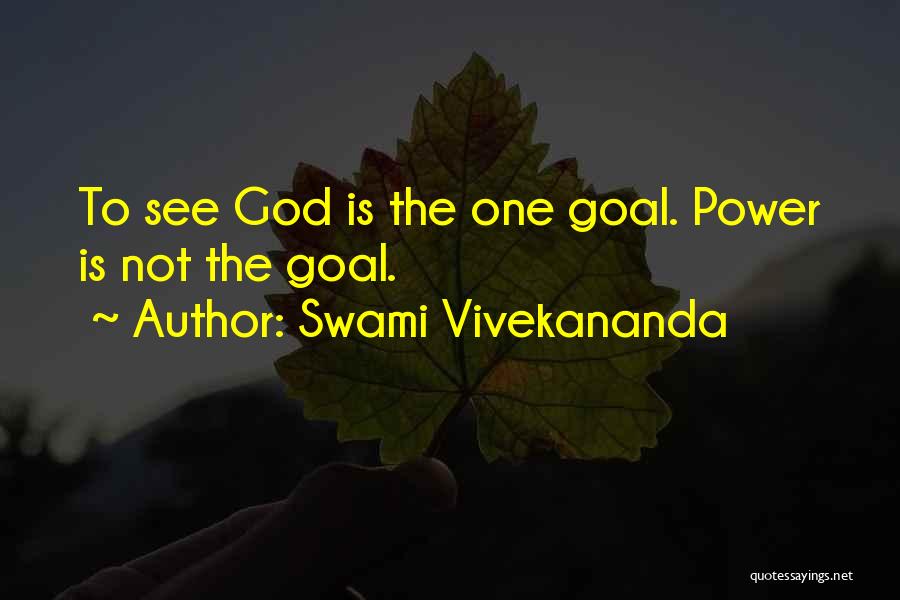 Swami Vivekananda Quotes: To See God Is The One Goal. Power Is Not The Goal.