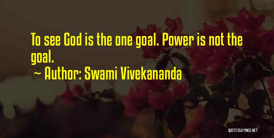 Swami Vivekananda Quotes: To See God Is The One Goal. Power Is Not The Goal.
