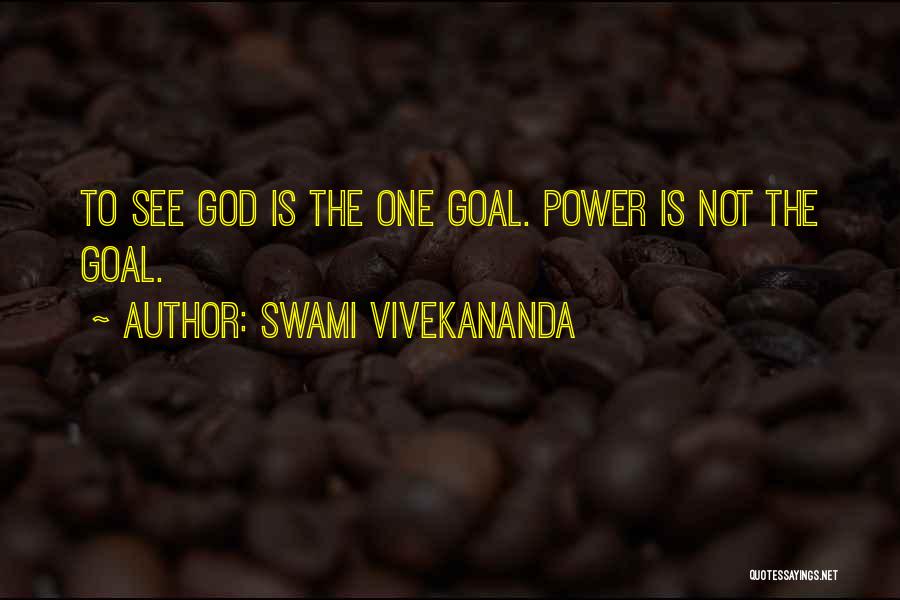 Swami Vivekananda Quotes: To See God Is The One Goal. Power Is Not The Goal.