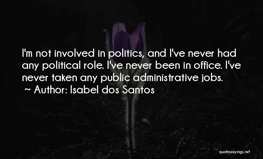 Isabel Dos Santos Quotes: I'm Not Involved In Politics, And I've Never Had Any Political Role. I've Never Been In Office. I've Never Taken