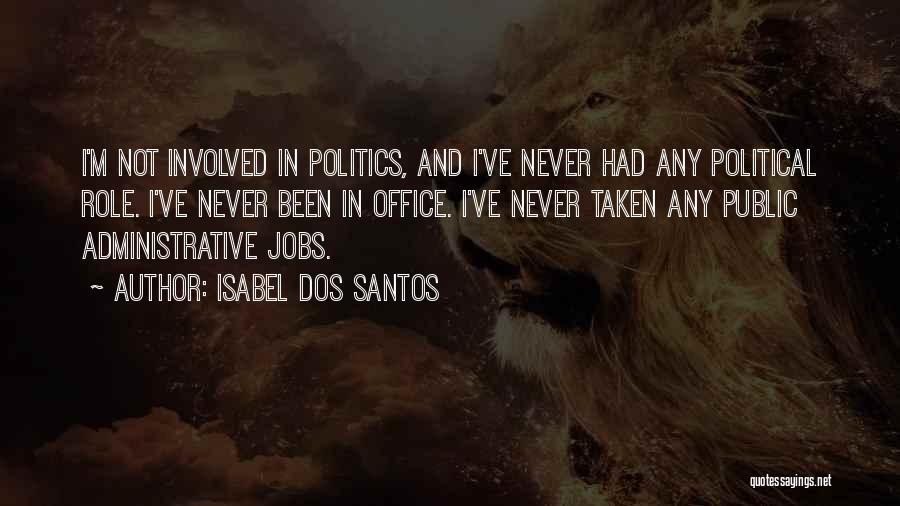 Isabel Dos Santos Quotes: I'm Not Involved In Politics, And I've Never Had Any Political Role. I've Never Been In Office. I've Never Taken