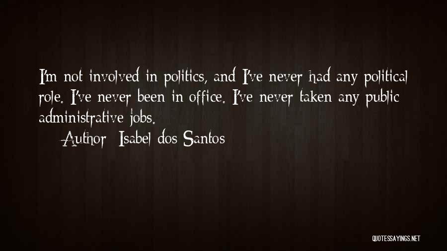 Isabel Dos Santos Quotes: I'm Not Involved In Politics, And I've Never Had Any Political Role. I've Never Been In Office. I've Never Taken