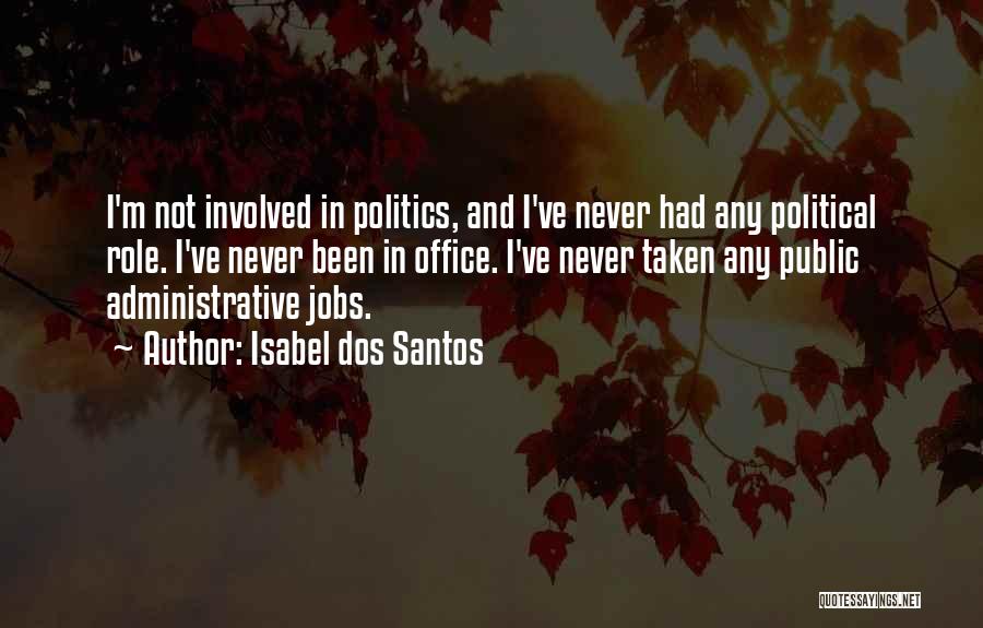 Isabel Dos Santos Quotes: I'm Not Involved In Politics, And I've Never Had Any Political Role. I've Never Been In Office. I've Never Taken