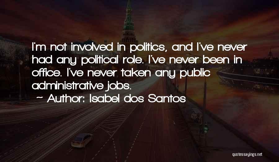 Isabel Dos Santos Quotes: I'm Not Involved In Politics, And I've Never Had Any Political Role. I've Never Been In Office. I've Never Taken