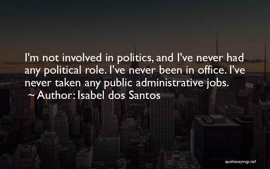 Isabel Dos Santos Quotes: I'm Not Involved In Politics, And I've Never Had Any Political Role. I've Never Been In Office. I've Never Taken