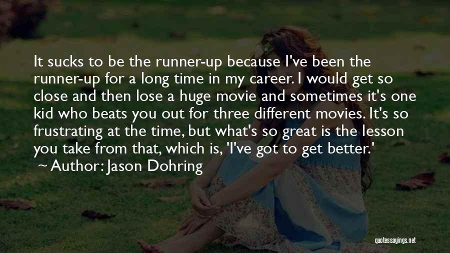 Jason Dohring Quotes: It Sucks To Be The Runner-up Because I've Been The Runner-up For A Long Time In My Career. I Would