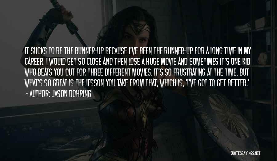 Jason Dohring Quotes: It Sucks To Be The Runner-up Because I've Been The Runner-up For A Long Time In My Career. I Would