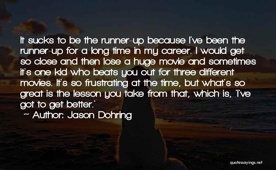 Jason Dohring Quotes: It Sucks To Be The Runner-up Because I've Been The Runner-up For A Long Time In My Career. I Would