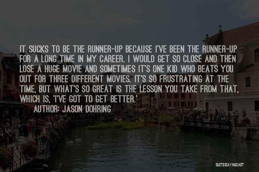 Jason Dohring Quotes: It Sucks To Be The Runner-up Because I've Been The Runner-up For A Long Time In My Career. I Would