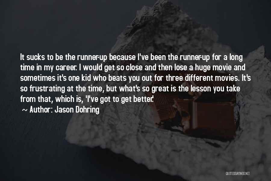 Jason Dohring Quotes: It Sucks To Be The Runner-up Because I've Been The Runner-up For A Long Time In My Career. I Would