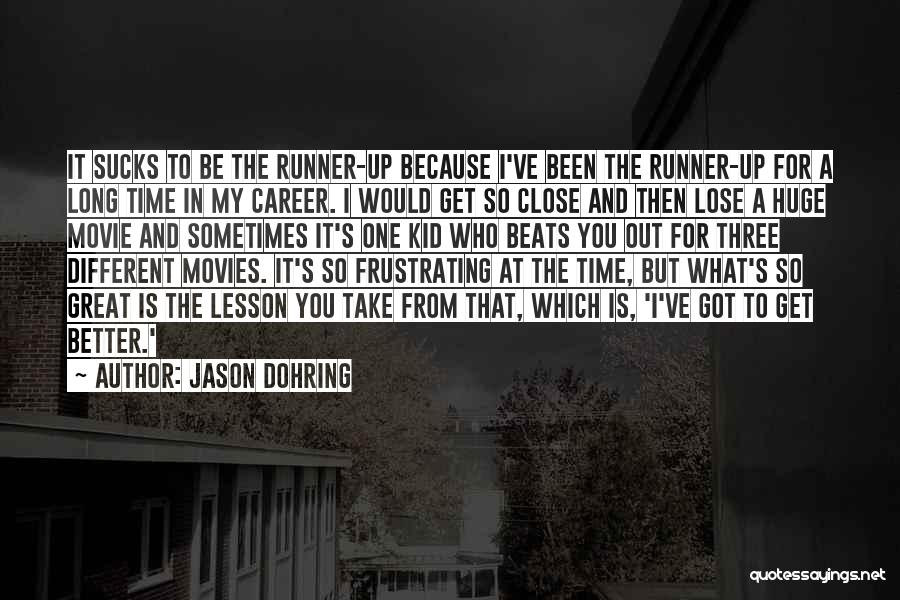 Jason Dohring Quotes: It Sucks To Be The Runner-up Because I've Been The Runner-up For A Long Time In My Career. I Would