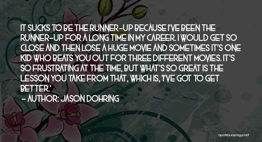 Jason Dohring Quotes: It Sucks To Be The Runner-up Because I've Been The Runner-up For A Long Time In My Career. I Would