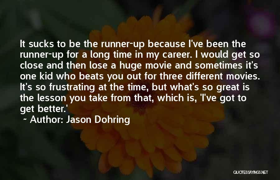 Jason Dohring Quotes: It Sucks To Be The Runner-up Because I've Been The Runner-up For A Long Time In My Career. I Would