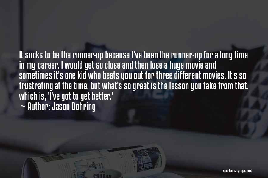 Jason Dohring Quotes: It Sucks To Be The Runner-up Because I've Been The Runner-up For A Long Time In My Career. I Would
