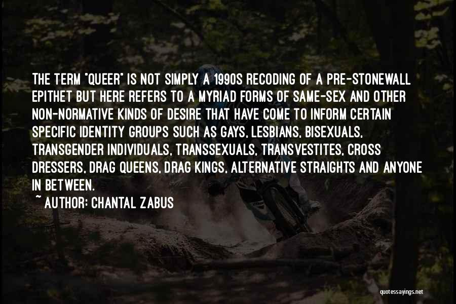 Chantal Zabus Quotes: The Term Queer Is Not Simply A 1990s Recoding Of A Pre-stonewall Epithet But Here Refers To A Myriad Forms