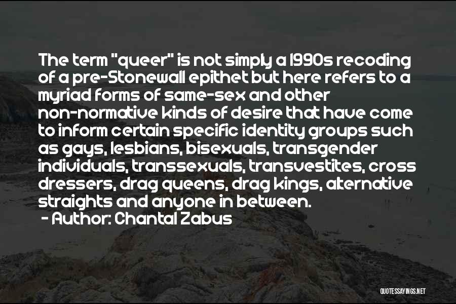 Chantal Zabus Quotes: The Term Queer Is Not Simply A 1990s Recoding Of A Pre-stonewall Epithet But Here Refers To A Myriad Forms