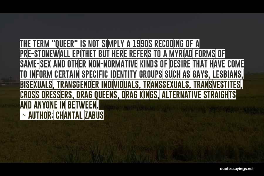 Chantal Zabus Quotes: The Term Queer Is Not Simply A 1990s Recoding Of A Pre-stonewall Epithet But Here Refers To A Myriad Forms