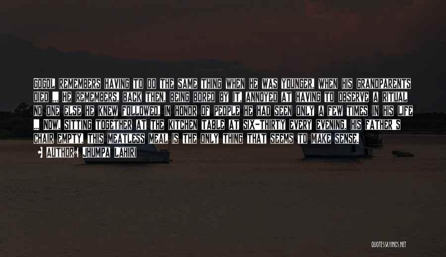 Jhumpa Lahiri Quotes: Gogol Remembers Having To Do The Same Thing When He Was Younger, When His Grandparents Died ... He Remembers, Back