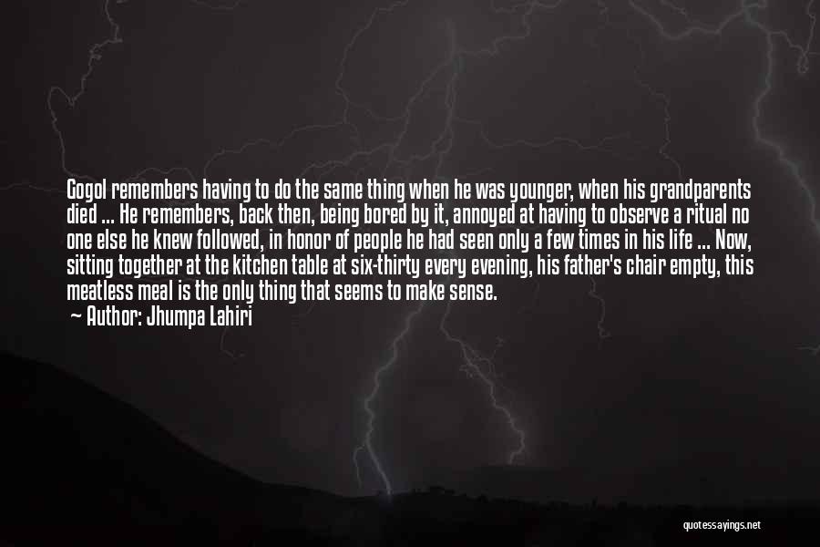 Jhumpa Lahiri Quotes: Gogol Remembers Having To Do The Same Thing When He Was Younger, When His Grandparents Died ... He Remembers, Back