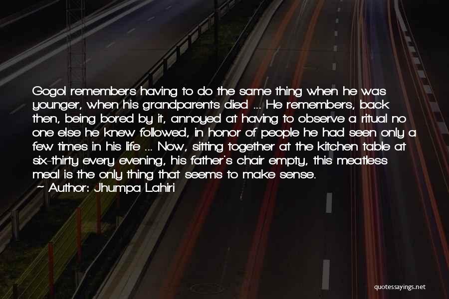 Jhumpa Lahiri Quotes: Gogol Remembers Having To Do The Same Thing When He Was Younger, When His Grandparents Died ... He Remembers, Back